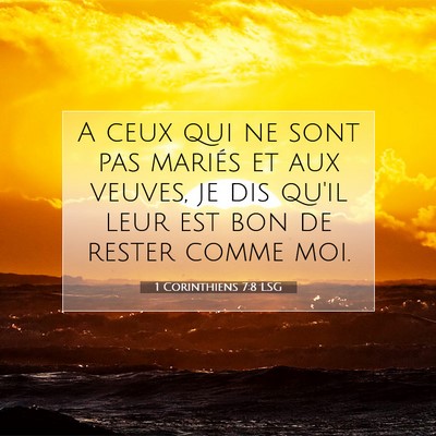 Picture 07 - 1 Corinthiens 7:8 LSG - A ceux qui ne sont pas mariés et aux veuves, je - Bible Verse Picture