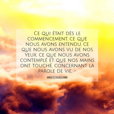 Picture 07 - 1 Jean 1:1 LSG - Ce qui était dès le commencement, ce que nous - Bible Verse Picture