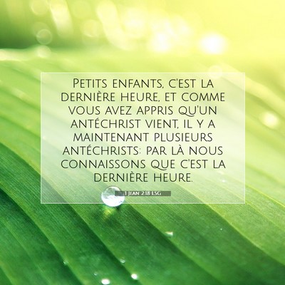 Picture 07 - 1 Jean 2:18 LSG - Petits enfants, c'est la dernière heure, et - Bible Verse Picture