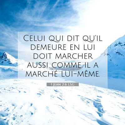 Picture 07 - 1 Jean 2:6 LSG - Celui qui dit qu'il demeure en lui doit marcher - Bible Verse Picture