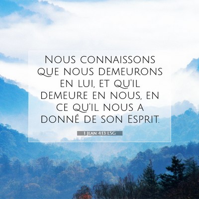 Picture 07 - 1 Jean 4:13 LSG - Nous connaissons que nous demeurons en lui, et - Bible Verse Picture