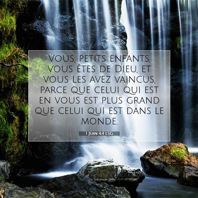 Picture 07 - 1 Jean 4:4 LSG - Vous, petits enfants, vous êtes de Dieu, et vous - Bible Verse Picture