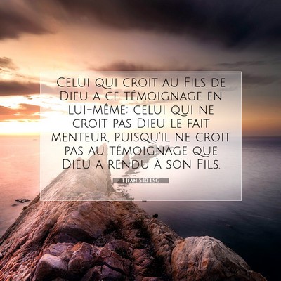 Picture 07 - 1 Jean 5:10 LSG - Celui qui croit au Fils de Dieu a ce témoignage - Bible Verse Picture