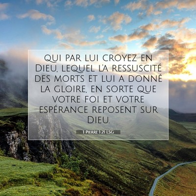 Picture 07 - 1 Pierre 1:21 LSG - qui par lui croyez en Dieu, lequel l'a - Bible Verse Picture