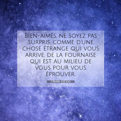 Picture 07 - 1 Pierre 4:12 LSG - Bien-aimés, ne soyez pas surpris, comme d'une - Bible Verse Picture