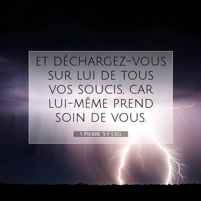 Picture 07 - 1 Pierre 5:7 LSG - et déchargez-vous sur lui de tous vos soucis, - Bible Verse Picture