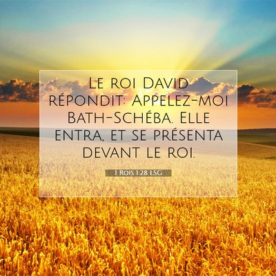 Picture 07 - 1 Rois 1:28 LSG - Le roi David répondit: Appelez-moi Bath-Schéba. - Bible Verse Picture