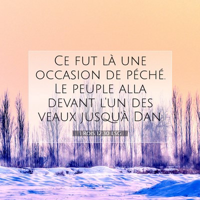 Picture 07 - 1 Rois 12:30 LSG - Ce fut là une occasion de péché. Le peuple - Bible Verse Picture
