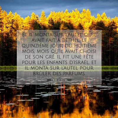 Picture 07 - 1 Rois 12:33 LSG - Et il monta sur l'autel qu'il avait fait à - Bible Verse Picture