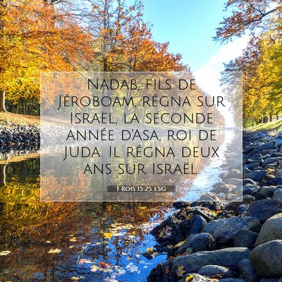 Picture 07 - 1 Rois 15:25 LSG - Nadab, fils de Jéroboam, régna sur Israël, la - Bible Verse Picture