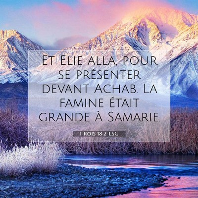 Picture 07 - 1 Rois 18:2 LSG - Et Elie alla, pour se présenter devant Achab. La - Bible Verse Picture