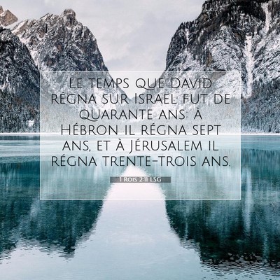 Picture 07 - 1 Rois 2:11 LSG - Le temps que David régna sur Israël fut de - Bible Verse Picture