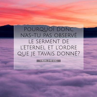 Picture 07 - 1 Rois 2:43 LSG - Pourquoi donc n'as-tu pas observé le serment de - Bible Verse Picture