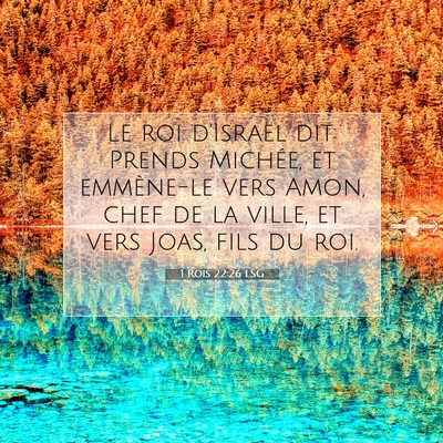 Picture 07 - 1 Rois 22:26 LSG - Le roi d'Israël dit: Prends Michée, et - Bible Verse Picture