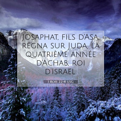 Picture 07 - 1 Rois 22:41 LSG - Josaphat, fils d'Asa, régna sur Juda, la - Bible Verse Picture