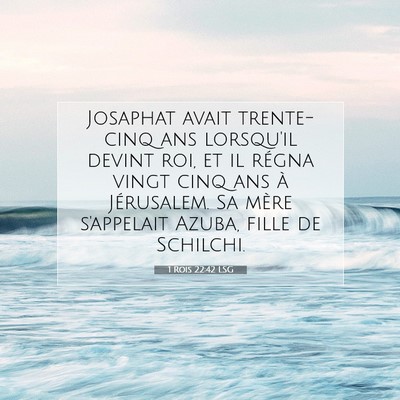 Picture 07 - 1 Rois 22:42 LSG - Josaphat avait trente-cinq ans lorsqu'il devint - Bible Verse Picture