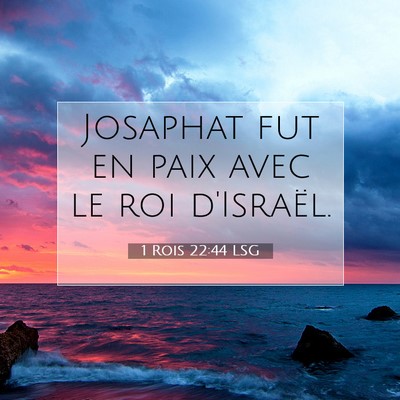 Picture 07 - 1 Rois 22:44 LSG - Josaphat fut en paix avec le roi - Bible Verse Picture
