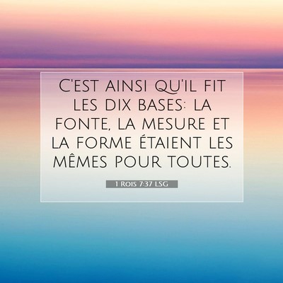 Picture 07 - 1 Rois 7:37 LSG - C'est ainsi qu'il fit les dix bases: la fonte, la - Bible Verse Picture
