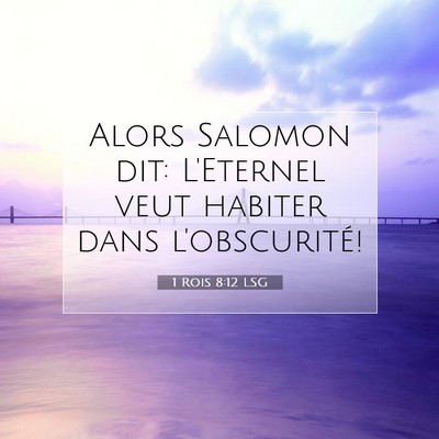 Picture 07 - 1 Rois 8:12 LSG - Alors Salomon dit: L'Eternel veut habiter dans - Bible Verse Picture