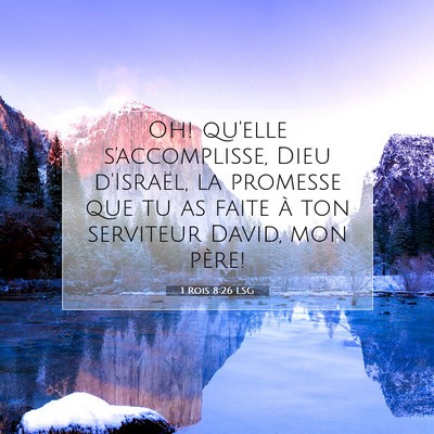 Picture 07 - 1 Rois 8:26 LSG - Oh! qu'elle s'accomplisse, Dieu d'Israël, la - Bible Verse Picture