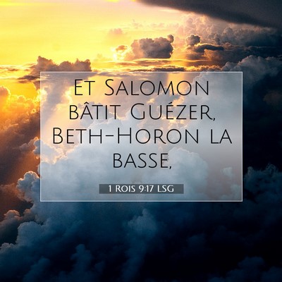 Picture 07 - 1 Rois 9:17 LSG - Et Salomon bâtit Guézer, Beth-Horon la - Bible Verse Picture