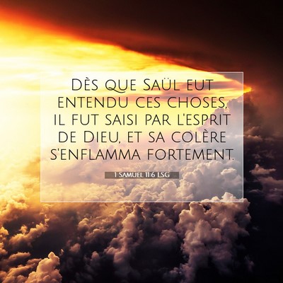 Picture 07 - 1 Samuel 11:6 LSG - Dès que Saül eut entendu ces choses, il fut - Bible Verse Picture