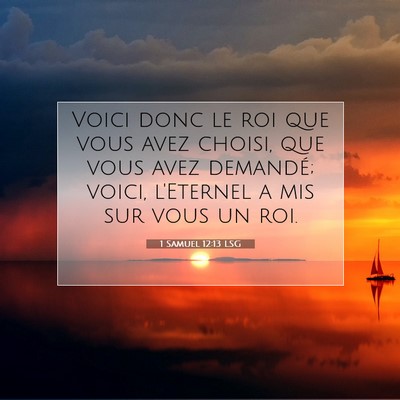 Picture 07 - 1 Samuel 12:13 LSG - Voici donc le roi que vous avez choisi, que vous - Bible Verse Picture