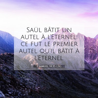 Picture 07 - 1 Samuel 14:35 LSG - Saül bâtit un autel à l'Eternel: ce fut le - Bible Verse Picture