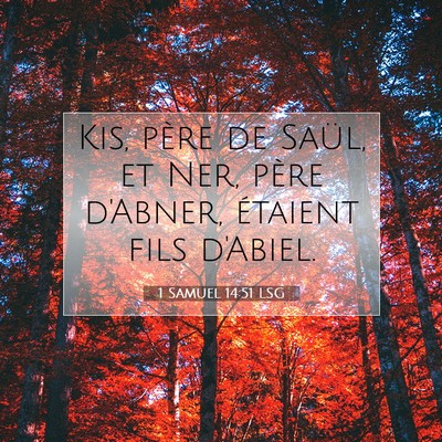 Picture 07 - 1 Samuel 14:51 LSG - Kis, père de Saül, et Ner, père d'Abner, - Bible Verse Picture