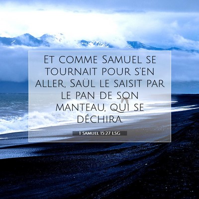 Picture 07 - 1 Samuel 15:27 LSG - Et comme Samuel se tournait pour s'en aller, - Bible Verse Picture