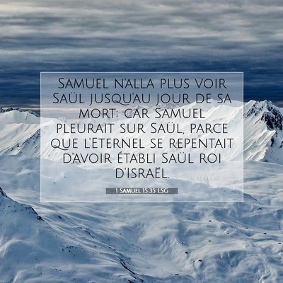 Picture 07 - 1 Samuel 15:35 LSG - Samuel n'alla plus voir Saül jusqu'au jour de sa - Bible Verse Picture