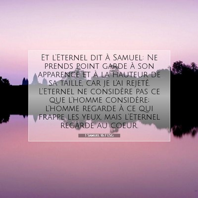 Picture 07 - 1 Samuel 16:7 LSG - Et l'Eternel dit à Samuel: Ne prends point garde - Bible Verse Picture
