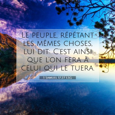 Picture 07 - 1 Samuel 17:27 LSG - Le peuple, répétant les mêmes choses, lui dit: - Bible Verse Picture
