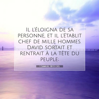 Picture 07 - 1 Samuel 18:13 LSG - Il l'éloigna de sa personne, et il l'établit - Bible Verse Picture
