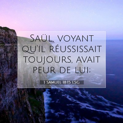 Picture 07 - 1 Samuel 18:15 LSG - Saül, voyant qu'il réussissait toujours, avait - Bible Verse Picture