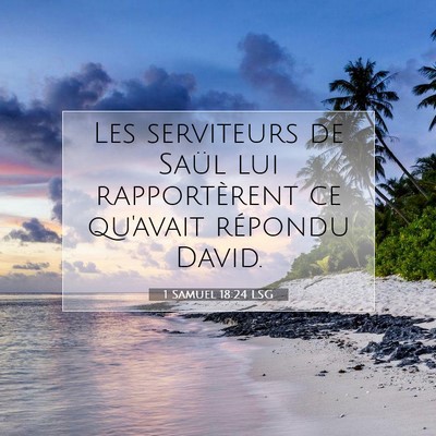 Picture 07 - 1 Samuel 18:24 LSG - Les serviteurs de Saül lui rapportèrent ce - Bible Verse Picture