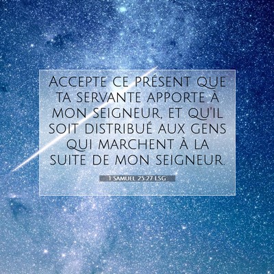 Picture 07 - 1 Samuel 25:27 LSG - Accepte ce présent que ta servante apporte à - Bible Verse Picture
