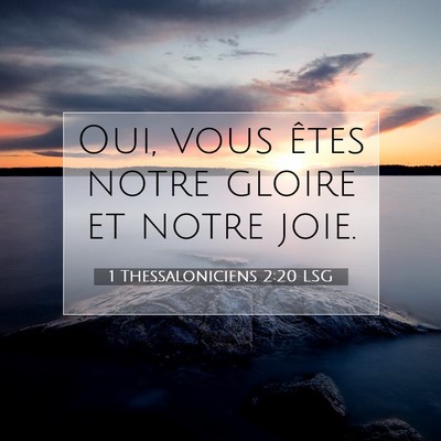 Picture 07 - 1 Thessaloniciens 2:20 LSG - Oui, vous êtes notre gloire et notre - Bible Verse Picture