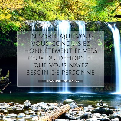 Picture 07 - 1 Thessaloniciens 4:12 LSG - en sorte que vous vous conduisiez honnêtement - Bible Verse Picture