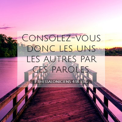 Picture 07 - 1 Thessaloniciens 4:18 LSG - Consolez-vous donc les uns les autres par ces - Bible Verse Picture
