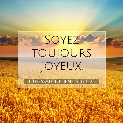 Picture 07 - 1 Thessaloniciens 5:16 LSG - Soyez toujours - Bible Verse Picture