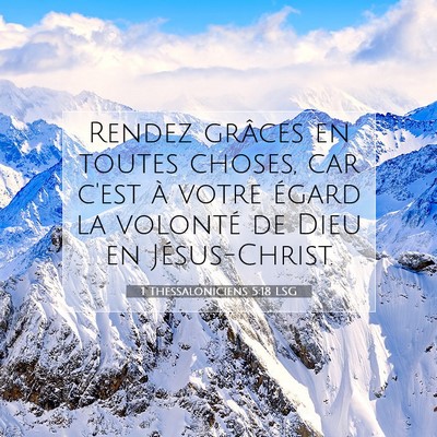 Picture 07 - 1 Thessaloniciens 5:18 LSG - Rendez grâces en toutes choses, car c'est à - Bible Verse Picture