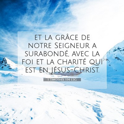 Picture 07 - 1 Timothée 1:14 LSG - et la grâce de notre Seigneur a surabondé, avec - Bible Verse Picture