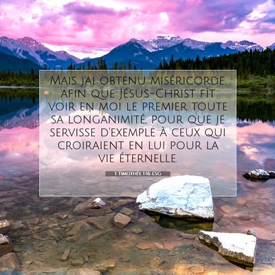 Picture 07 - 1 Timothée 1:16 LSG - Mais j'ai obtenu miséricorde, afin que - Bible Verse Picture