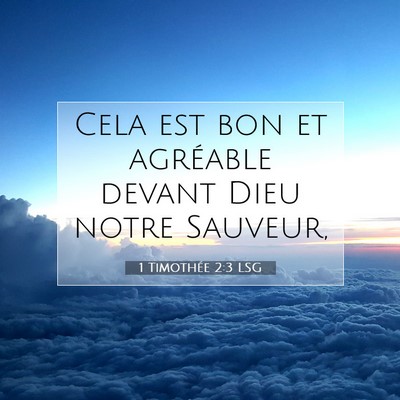 Picture 07 - 1 Timothée 2:3 LSG - Cela est bon et agréable devant Dieu notre - Bible Verse Picture