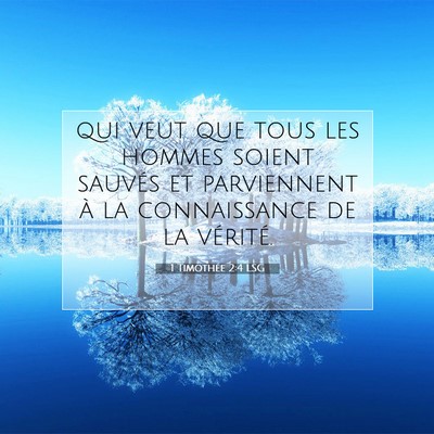 Picture 07 - 1 Timothée 2:4 LSG - qui veut que tous les hommes soient sauvés et - Bible Verse Picture