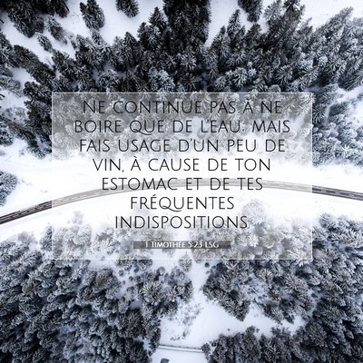 Picture 07 - 1 Timothée 5:23 LSG - Ne continue pas à ne boire que de l'eau; mais - Bible Verse Picture
