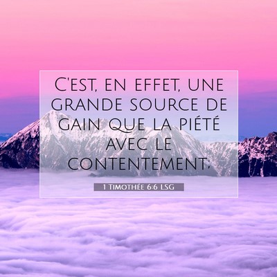 Picture 07 - 1 Timothée 6:6 LSG - C'est, en effet, une grande source de gain que la - Bible Verse Picture