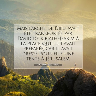 Picture 07 - 2 Chroniques 1:4 LSG - mais l'arche de Dieu avait été transportée par - Bible Verse Picture