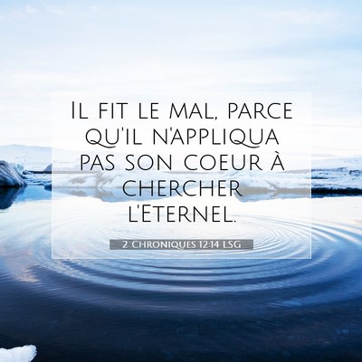 Picture 07 - 2 Chroniques 12:14 LSG - Il fit le mal, parce qu'il n'appliqua pas son - Bible Verse Picture